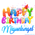 Happy Birthday Miguelangel - Creative Personalized GIF With Name
