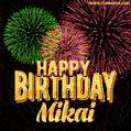 Wishing You A Happy Birthday, Mikai! Best fireworks GIF animated greeting card.