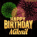 Wishing You A Happy Birthday, Mikail! Best fireworks GIF animated greeting card.