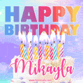 Animated Happy Birthday Cake with Name Mikayla and Burning Candles