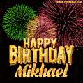 Wishing You A Happy Birthday, Mikhael! Best fireworks GIF animated greeting card.
