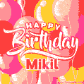 Happy Birthday Mikil - Colorful Animated Floating Balloons Birthday Card
