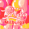 Happy Birthday Milburga - Colorful Animated Floating Balloons Birthday Card