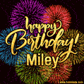 Happy Birthday, Miley! Celebrate with joy, colorful fireworks, and unforgettable moments. Cheers!