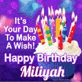 It's Your Day To Make A Wish! Happy Birthday Miliyah!
