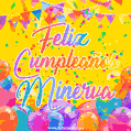 A bright and festive GIF with the text 'Feliz Cumpleaños Minerva' in Spanish in colorful fonts, surrounded by confetti, balloons, and festive banners on a vibrant yellow background.