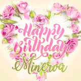 A stunning heart made of pink roses surrounds the elegant script text 'Happy Birthday Minerva' on a soft beige background. Animated sparkles add a magical and festive feel.