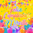 A bright and festive GIF with the text 'Feliz Cumpleaños Mireille' in Spanish in colorful fonts, surrounded by confetti, balloons, and festive banners on a vibrant yellow background.