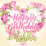 A stunning heart made of pink roses surrounds the elegant script text 'Happy Birthday Mishika' on a soft beige background. Animated sparkles add a magical and festive feel.