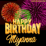 A golden 'Happy Birthday Miyanna' message with vibrant fireworks in the background, creating a festive and celebratory vibe in this animated name GIF.