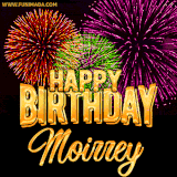 A golden 'Happy Birthday Moirrey' message with vibrant fireworks in the background, creating a festive and celebratory vibe in this animated name GIF.
