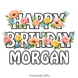 Cheerful Happy Birthday Morgan animated GIF with vibrant floral decorations on a white background