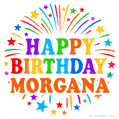 Happy Birthday Morgana' GIF with rainbow-colored letters, colorful stars, and fireworks on white background.