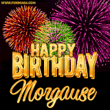 A golden 'Happy Birthday Morgause' message with vibrant fireworks in the background, creating a festive and celebratory vibe in this animated name GIF.