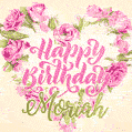 Pink rose heart shaped bouquet - Happy Birthday Card for Moriah