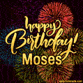 Happy Birthday, Moses! Celebrate with joy, colorful fireworks, and unforgettable moments.