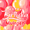 Happy Birthday Muirgen - Colorful Animated Floating Balloons Birthday Card