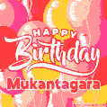 Happy Birthday Mukantagara - Colorful Animated Floating Balloons Birthday Card