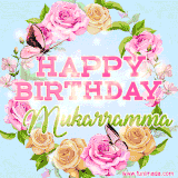 A charming animated GIF featuring 'Happy Birthday Mukarramma' in pink and green text, surrounded by delicate roses, leaves, and fluttering butterflies on a soft light blue pastel background.