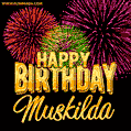 Wishing You A Happy Birthday, Muskilda! Best fireworks GIF animated greeting card.