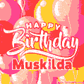 Happy Birthday Muskilda - Colorful Animated Floating Balloons Birthday Card