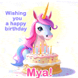 A cute moving unicorn with a birthday cake and candles, featuring 'Wishing you a happy birthday, Mya!' in colorful text.