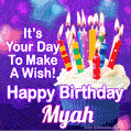 It's Your Day To Make A Wish! Happy Birthday Myah!