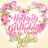 A stunning heart made of pink roses surrounds the elegant script text 'Happy Birthday Mylani' on a soft beige background. Animated sparkles add a magical and festive feel.