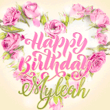 A stunning heart made of pink roses surrounds the elegant script text 'Happy Birthday Myleah' on a soft beige background. Animated sparkles add a magical and festive feel.