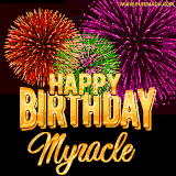 A golden 'Happy Birthday Myracle' message with vibrant fireworks in the background, creating a festive and celebratory vibe in this animated name GIF.