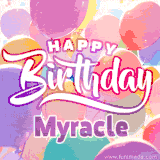 A vibrant name GIF featuring colorful balloons in shades of pink, orange, and yellow with the bold text 'Happy Birthday Myracle' in festive fonts, creating a lively birthday vibe.
