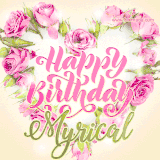 A stunning heart made of pink roses surrounds the elegant script text 'Happy Birthday Myrical' on a soft beige background. Animated sparkles add a magical and festive feel.