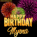 A golden 'Happy Birthday Myrna' message with vibrant fireworks in the background, creating a festive and celebratory vibe in this animated name GIF.
