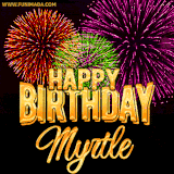 A golden 'Happy Birthday Myrtle' message with vibrant fireworks in the background, creating a festive and celebratory vibe in this animated name GIF.