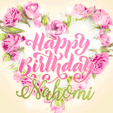 A stunning heart made of pink roses surrounds the elegant script text 'Happy Birthday Nahomi' on a soft beige background. Animated sparkles add a magical and festive feel.