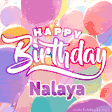 A vibrant name GIF featuring colorful balloons in shades of pink, orange, and yellow with the bold text 'Happy Birthday Nalaya' in festive fonts, creating a lively birthday vibe.