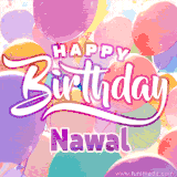 A vibrant name GIF featuring colorful balloons in shades of pink, orange, and yellow with the bold text 'Happy Birthday Nawal' in festive fonts, creating a lively birthday vibe.