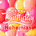 Happy Birthday Nehemias - Colorful Animated Floating Balloons Birthday Card