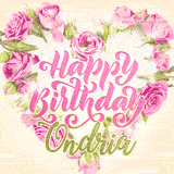 A stunning heart made of pink roses surrounds the elegant script text 'Happy Birthday Ondria' on a soft beige background. Animated sparkles add a magical and festive feel.