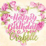 A stunning heart made of pink roses surrounds the elegant script text 'Happy Birthday Orabelle' on a soft beige background. Animated sparkles add a magical and festive feel.