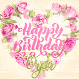 A stunning heart made of pink roses surrounds the elegant script text 'Happy Birthday Orpa' on a soft beige background. Animated sparkles add a magical and festive feel.