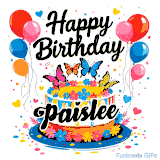An animated birthday card for Paislee. It features a festive cake with her name, 'Paislee', and colorful butterflies. Floating balloons and hearts complete the joyful scene.