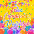 A bright and festive GIF with the text 'Feliz Cumpleaños Paisleigh' in Spanish in colorful fonts, surrounded by confetti, balloons, and festive banners on a vibrant yellow background.