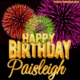 A golden 'Happy Birthday Paisleigh' message with vibrant fireworks in the background, creating a festive and celebratory vibe in this animated name GIF.
