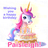 A cute moving unicorn with a birthday cake and candles, featuring 'Wishing you a happy birthday, Paisleigh!' in colorful text.
