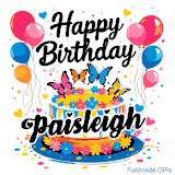 An animated birthday card for Paisleigh. It features a festive cake with her name, 'Paisleigh', and colorful butterflies. Floating balloons and hearts complete the joyful scene.