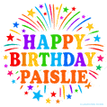 Happy Birthday Paislie' GIF with rainbow-colored letters, colorful stars, and fireworks on white background.