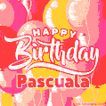 Happy Birthday Pascuala - Colorful Animated Floating Balloons Birthday Card
