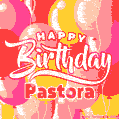 Happy Birthday Pastora - Colorful Animated Floating Balloons Birthday Card