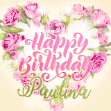 A stunning heart made of pink roses surrounds the elegant script text 'Happy Birthday Paulina' on a soft beige background. Animated sparkles add a magical and festive feel.